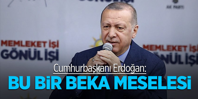 Cumhurbaşkanı Erdoğan: Bu bir beka meselesi