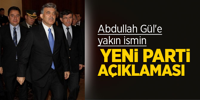 Abdullah Gül'e yakın ismin yeni parti açıklaması