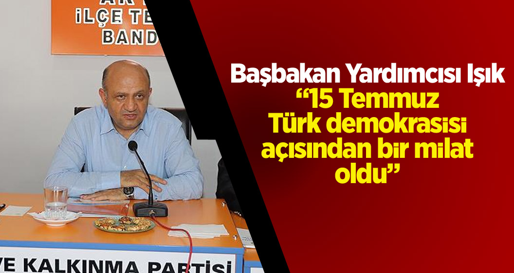 '15 Temmuz Türk demokrasisi açısından bir milat oldu'