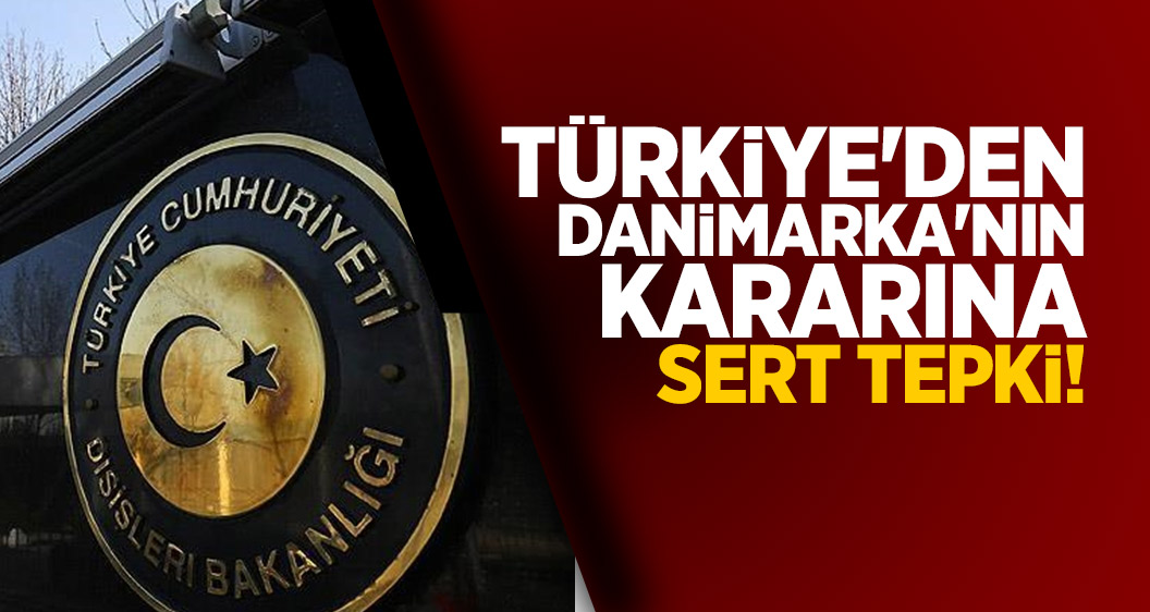 Türkiye'den Danimarka'nın kararına sert tepki!