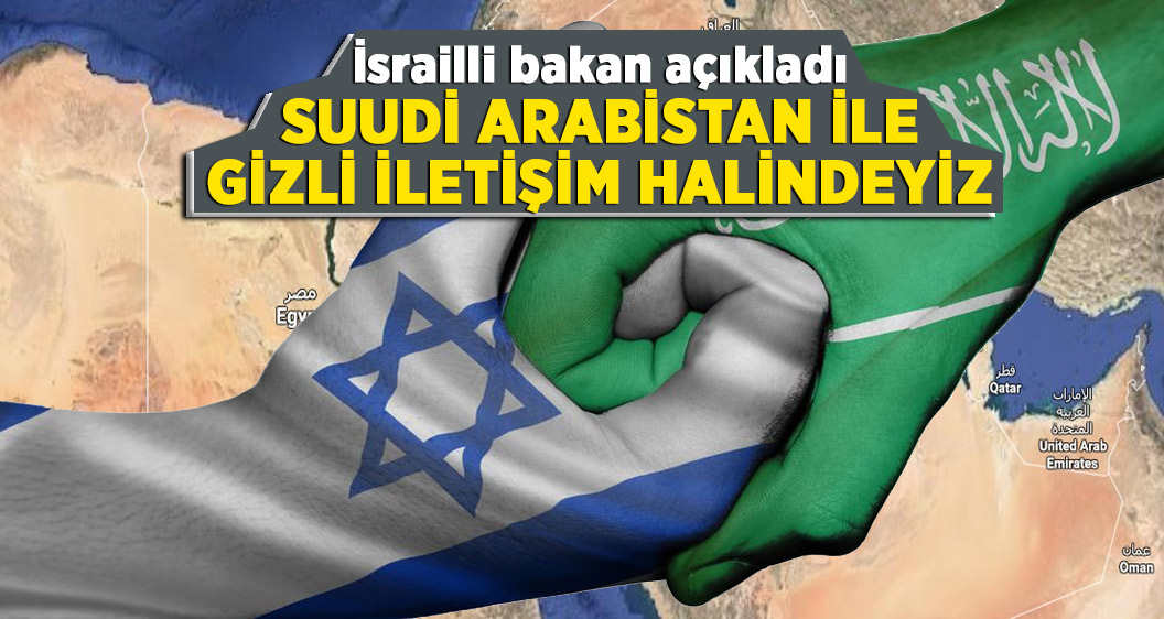 İsrailli bakan: 'Suudi Arabistan ile gizli iletişim halindeyiz'