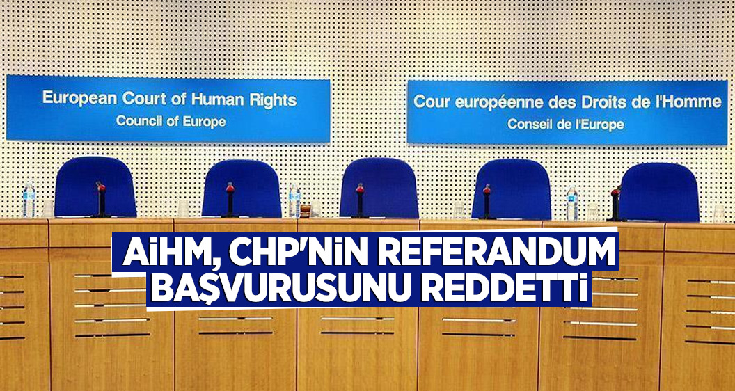 AİHM, CHP'nin referandum başvurusunu reddetti