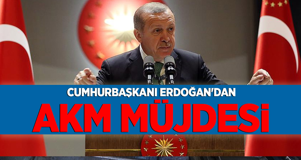 Cumhurbaşkanı Erdoğan'dan AKM müjdesi