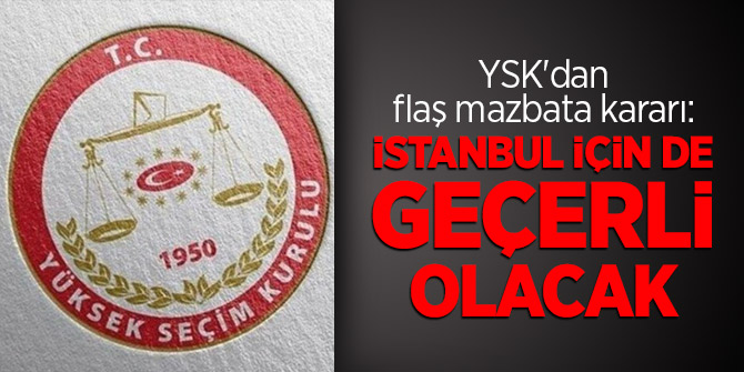 YSK'dan flaş mazbata kararı: İstanbul için de geçerli olacak