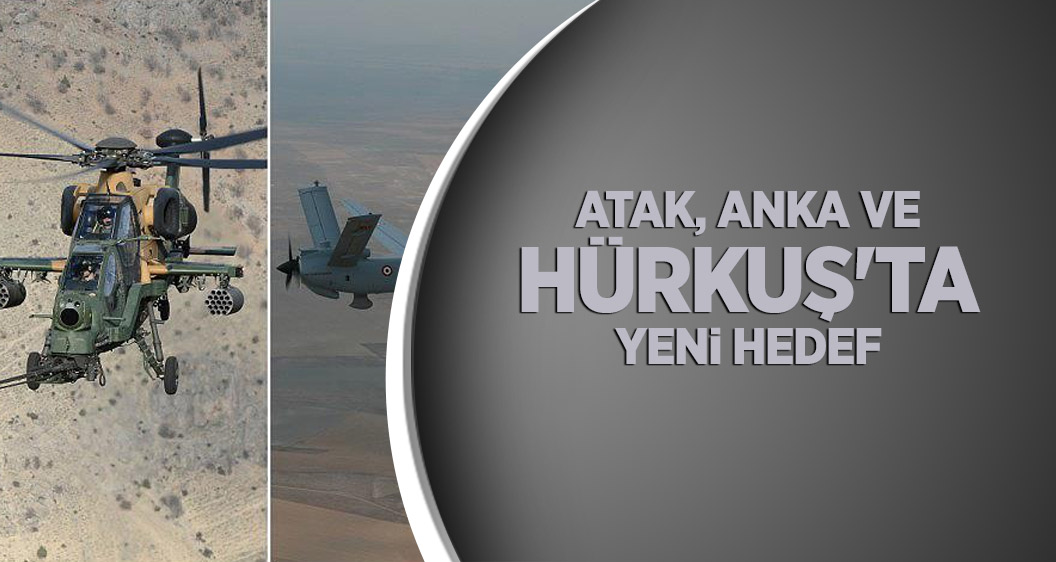 Atak, Anka ve Hürkuş'ta yeni hedef