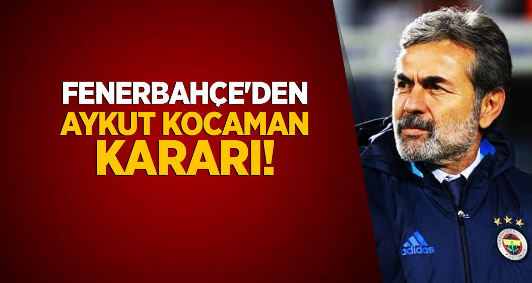 Fenerbahçe'den Aykut Kocaman kararı!