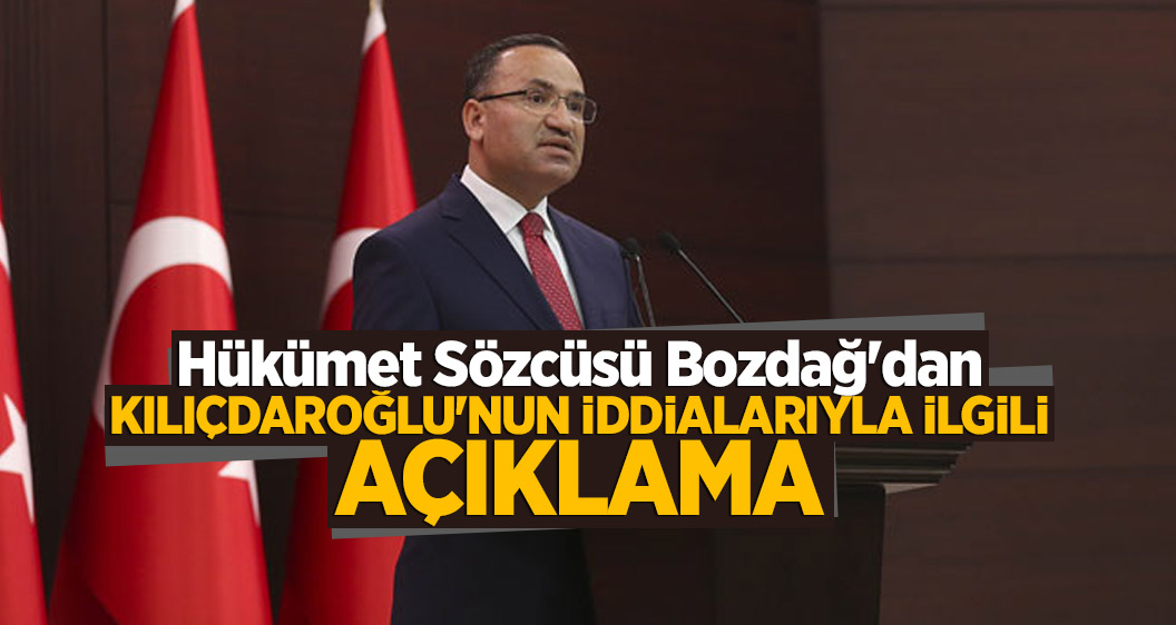 Hükümet Sözcüsü Bozdağ'dan, Kılıçdaroğlu'nun iddialarıyla ilgili açıklama