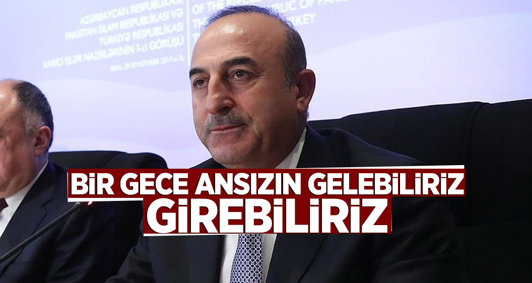 Dışişleri Bakanı Çavuşoğlu: Hiçbir tereddüt göstermeden Afrin'e gireriz