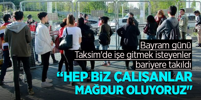Bayram günü Taksim'de işe gitmek isteyenler bariyere takıldı