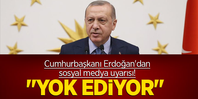 Cumhurbaşkanı Erdoğan'dan sosyal medya uyarısı! "Yok ediyor"