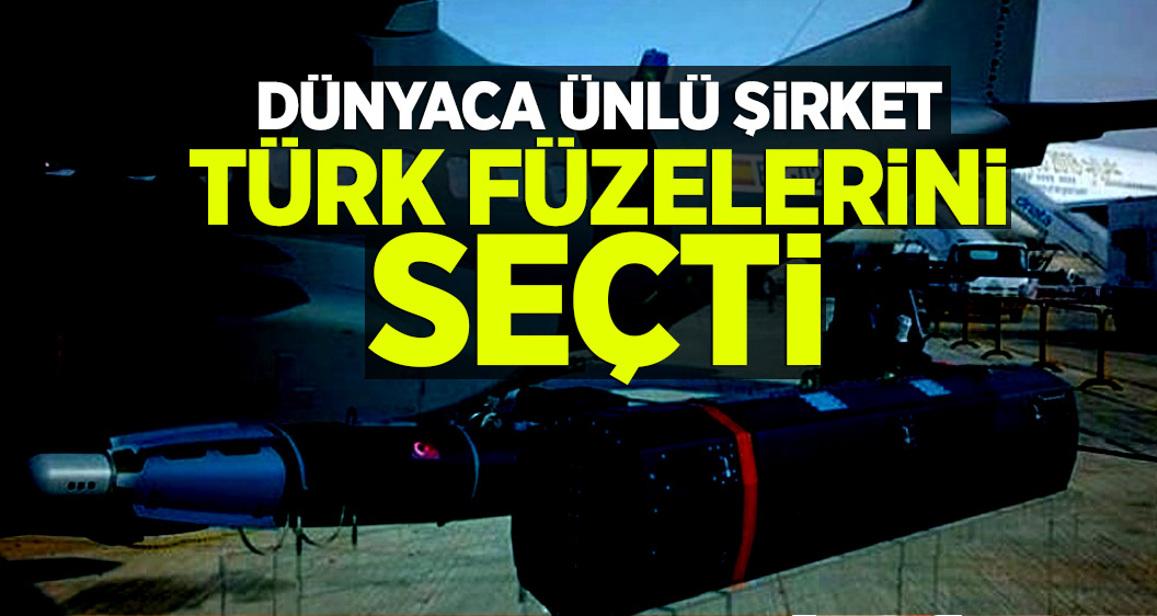 Dünyaca ünlü şirket Türk füzelerini seçti
