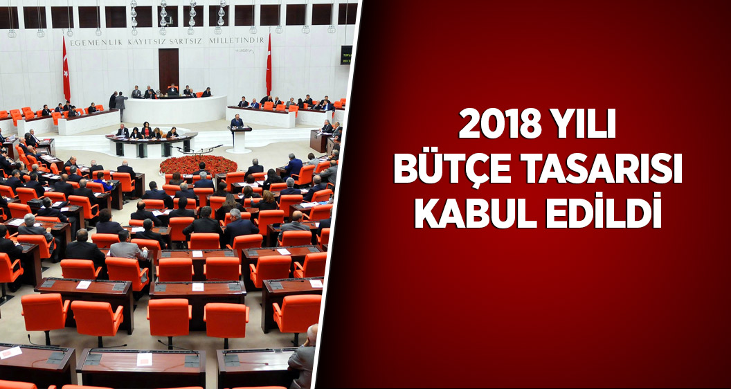 2018 Yılı Bütçe Tasarısı kabul edildi