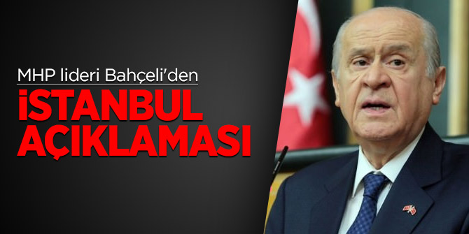 MHP lideri Bahçeli'den İstanbul açıklaması