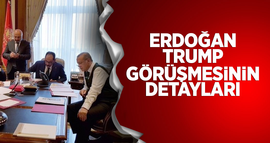 Erdoğan'ın Trump görüşmesinin detayları