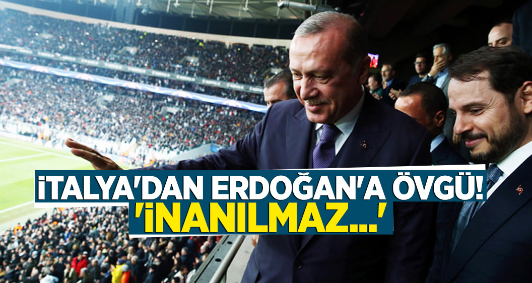 İtalya'dan Erdoğan'a övgü! 'İnanılmaz...'