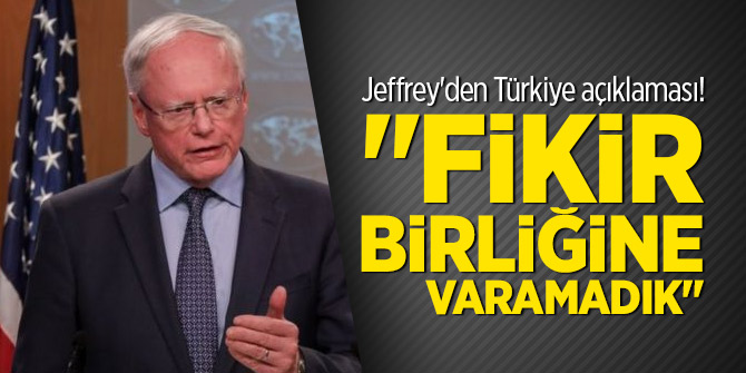 Jeffrey'den Türkiye açıklaması! "Fikir birliğine varamadık"