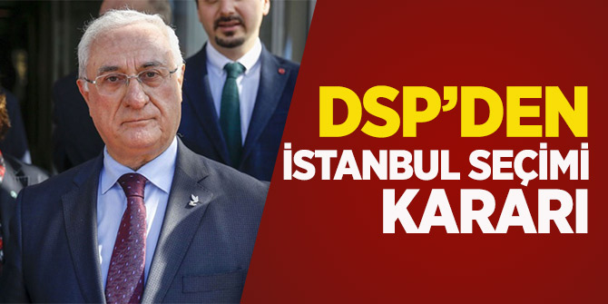 DSP İstanbul seçimi için kararını verdi!