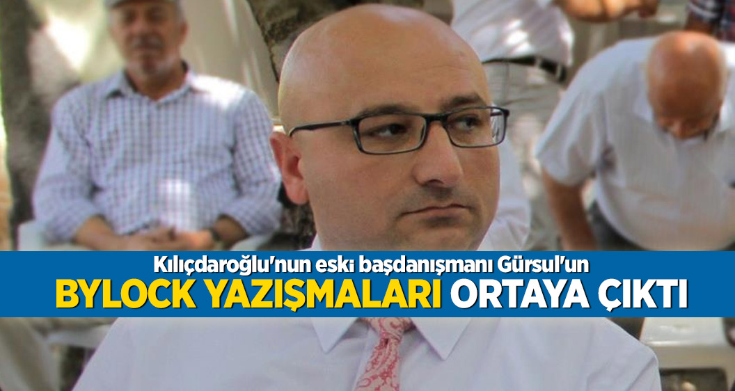 Kılıçdaroğlu'nun eski başdanışmanı Gürsul'un ByLock yazışmaları ortaya çıktı
