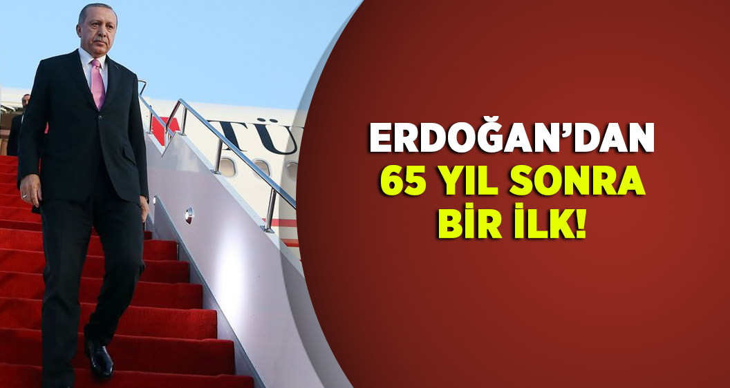 Cumhurbaşkanı Erdoğan, 65 yıl sonra bir ilki gerçekleştirecek