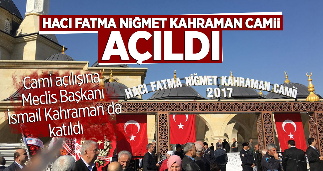 Hacı Fatma Niğmet Kahraman Camii açıldı