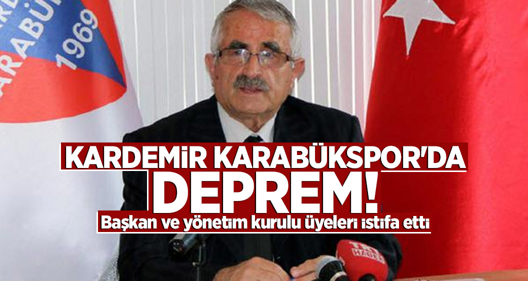 Kardemir Karabükspor'da Deprem! Başkan ve yönetim kurulu üyeleri istifa etti