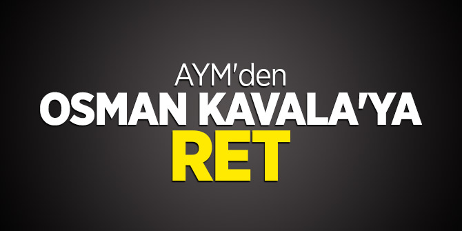 AYM'den Osman Kavala'ya ret