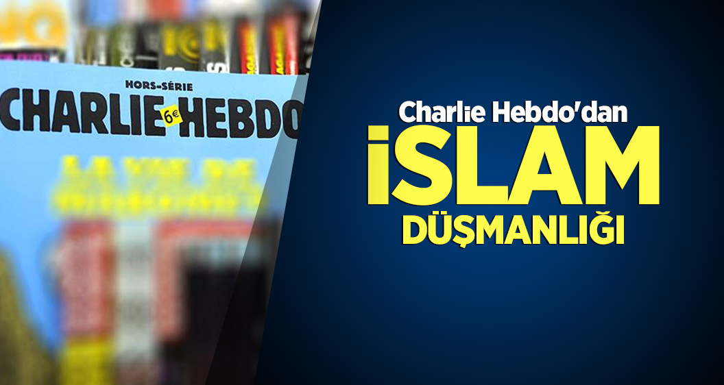 Charlie Hebdo'dan İslam düşmanlığı