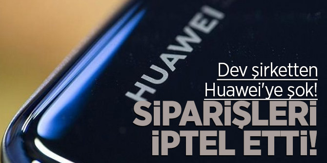 Dev şirketten Huawei'ye şok! Siparişleri askıya aldı...