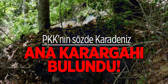 Ve PKK'nın sözde Karadeniz ana karargahı bulundu!