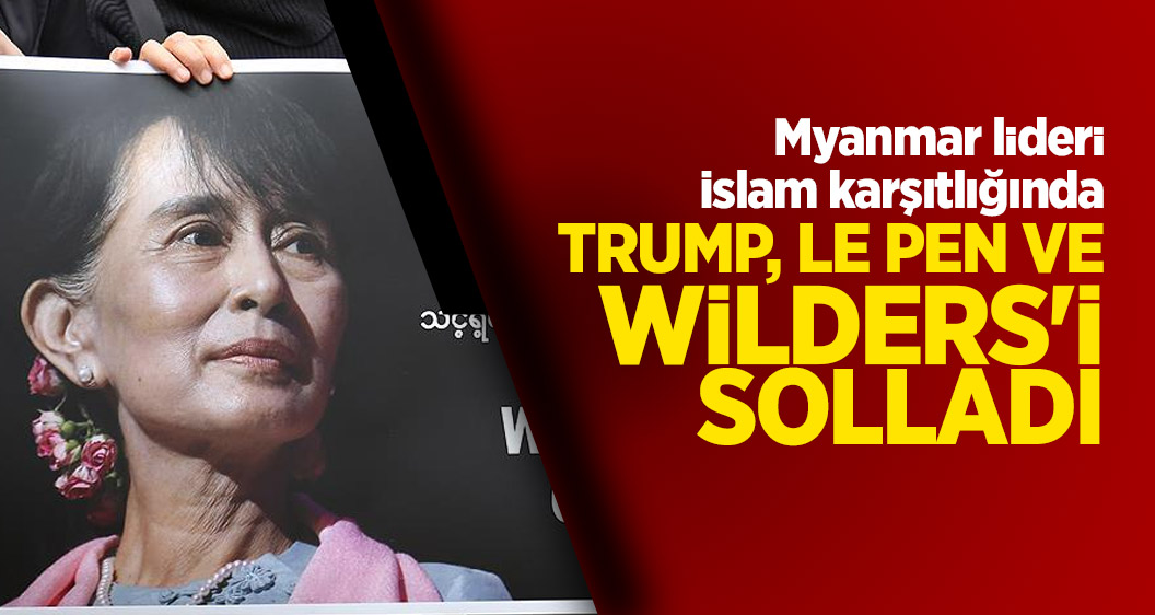 Myanmar lideri İslam karşıtlığında Trump, Le Pen ve Wilders'i geride bıraktı