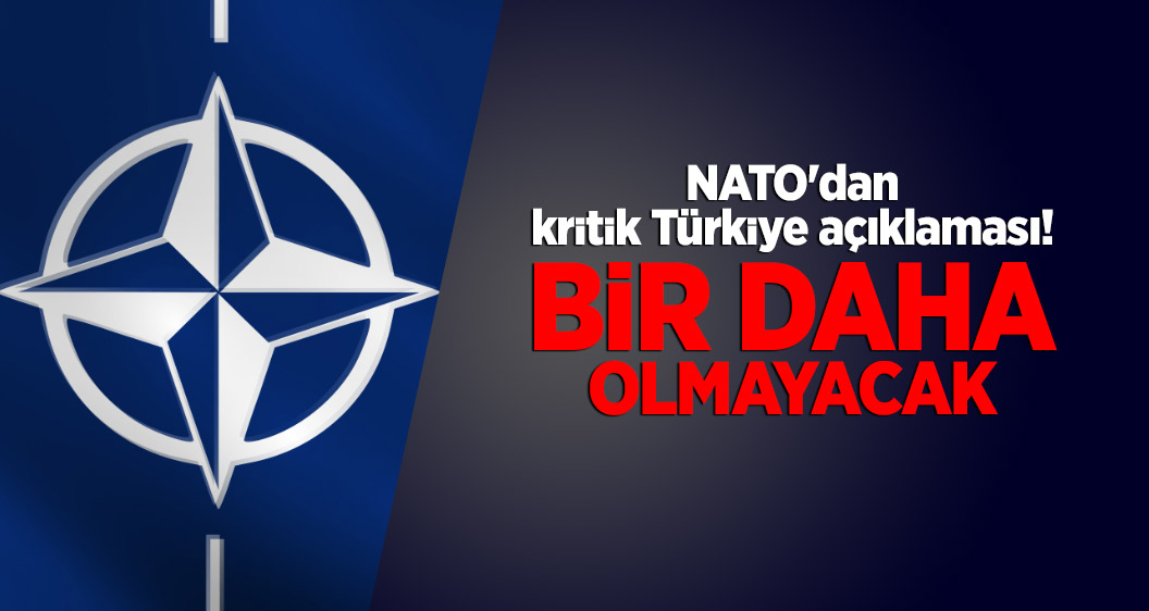 NATO'dan çok kritik Türkiye açıklaması! Bir daha olmayacak