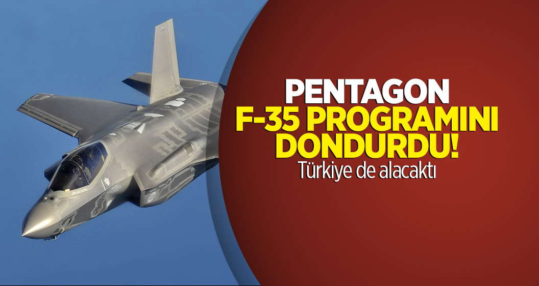 Pentagon F-35 programını dondurdu! Türkiye de alacaktı