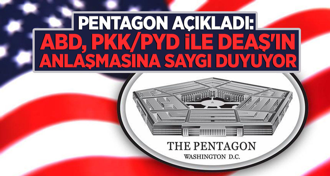 Pentagon açıkladı:  ABD, PKK/PYD ile DEAŞ'ın anlaşmasına saygı duyuyor