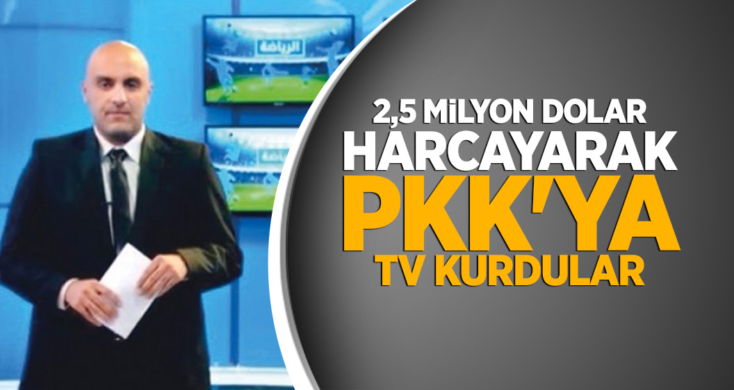 2,5 milyon dolar harcayarak PKK'ya tv kurdular