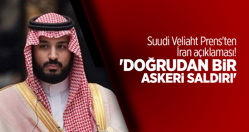 Suudi Veliaht Prens'ten İran açıklaması! 'Doğrudan bir askeri saldırı'