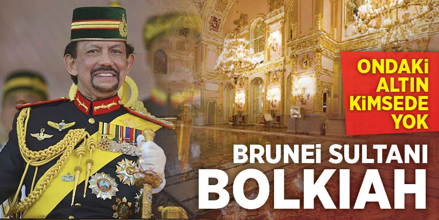 Zenginlik ve ihtişamın sembolu Brunei Sultanı Bolkiah
