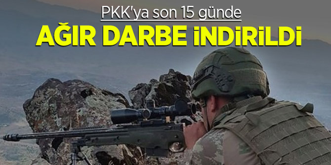 PKK'ya son 15 günde ağır darbe indirildi!