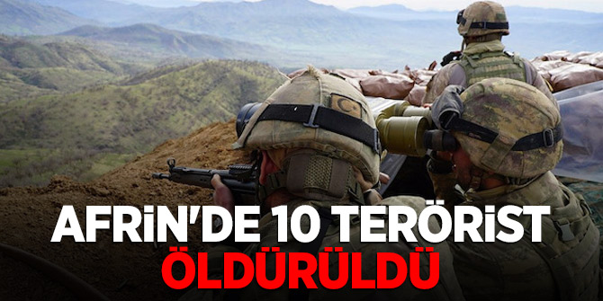 Afrin'de 10 terörist öldürüldü