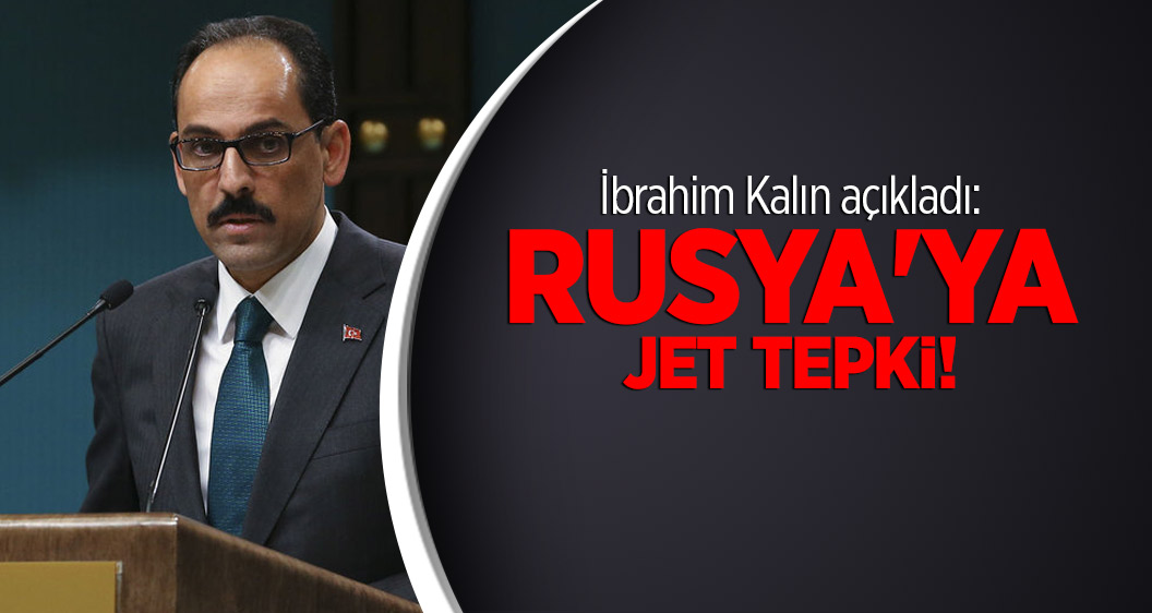 İbrahim Kalın açıkladı: Rusya'ya jet tepki!