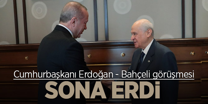 Cumhurbaşkanı Erdoğan - Bahçeli görüşmesi sona erdi