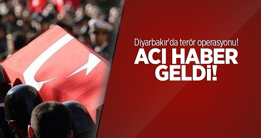Diyarbakır'da terör operasyonu! Acı haber geldi!