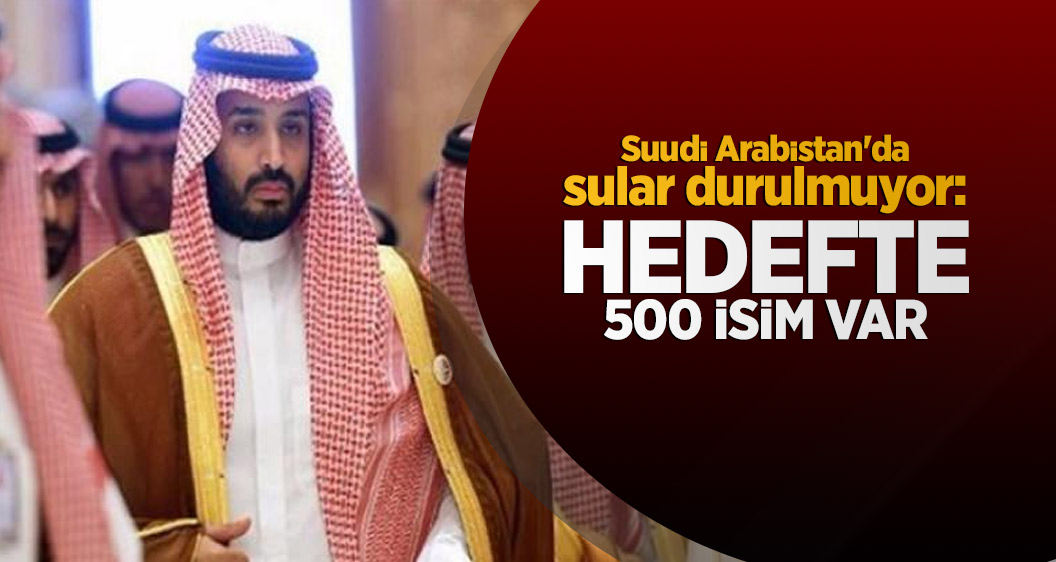 Suudi Arabistan'da sular durulmuyor: Hedefte 500 isim var