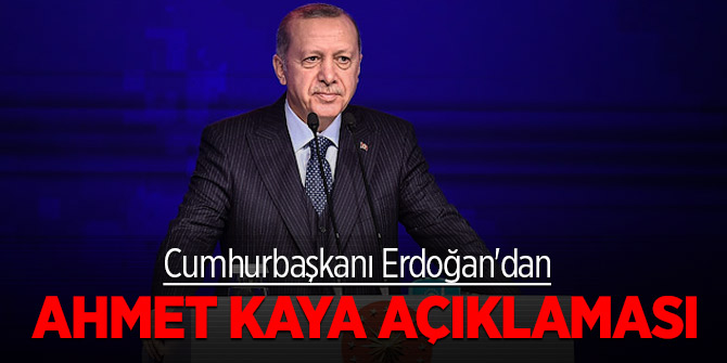 Cumhurbaşkanı Erdoğan'dan Ahmet Kaya açıklaması