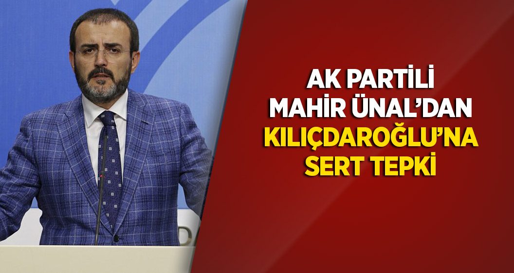 AK Partili Mahir Ünal'dan Kılıçdaroğlu'na tepki