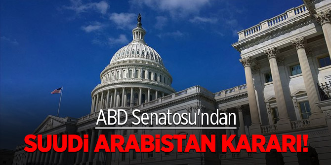 ABD Senatosu'ndan Suudi Arabistan kararı!