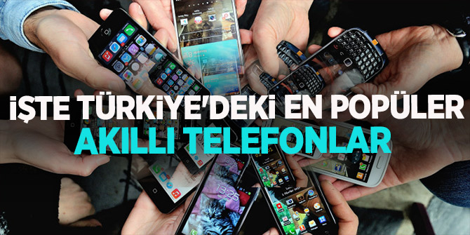 Türkiye'deki en popüler akıllı telefonlar belli oldu