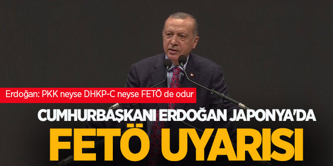 Cumhurbaşkanı Erdoğan Japonya'da FETÖ uyarısı! "PKK neyse DHKP-C neyse FETÖ de odur"