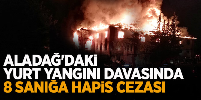 Adana Aladağ'daki yurt yangını davasında cezalar belli oldu