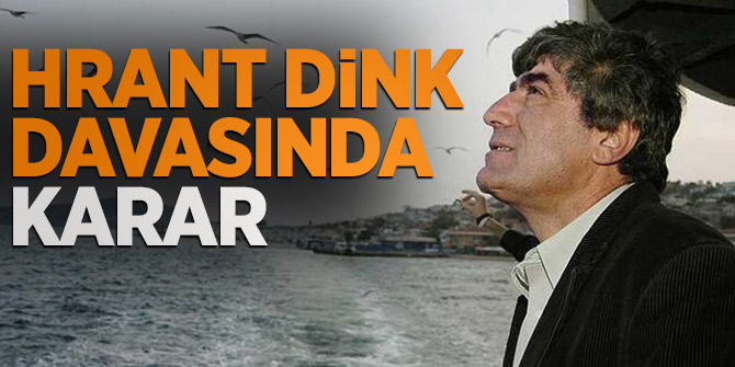 Hrant Dink davasında karar açıklandı