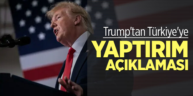 Trump'tan Türkiye'ye yaptırım açıklaması